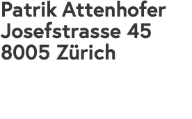 Patrik Attenhofer Josefstrasse 45 8005 Zürich 