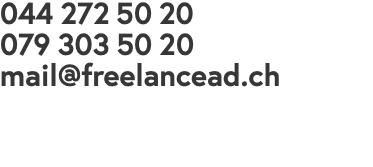 044 272 50 20 079 303 50 20 mail@freelancead.ch 